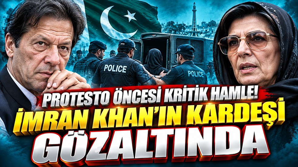 Pakistan’da protesto öncesi kritik hamle! İmran Khan’ın kız kardeşine 30 günlük gözaltı