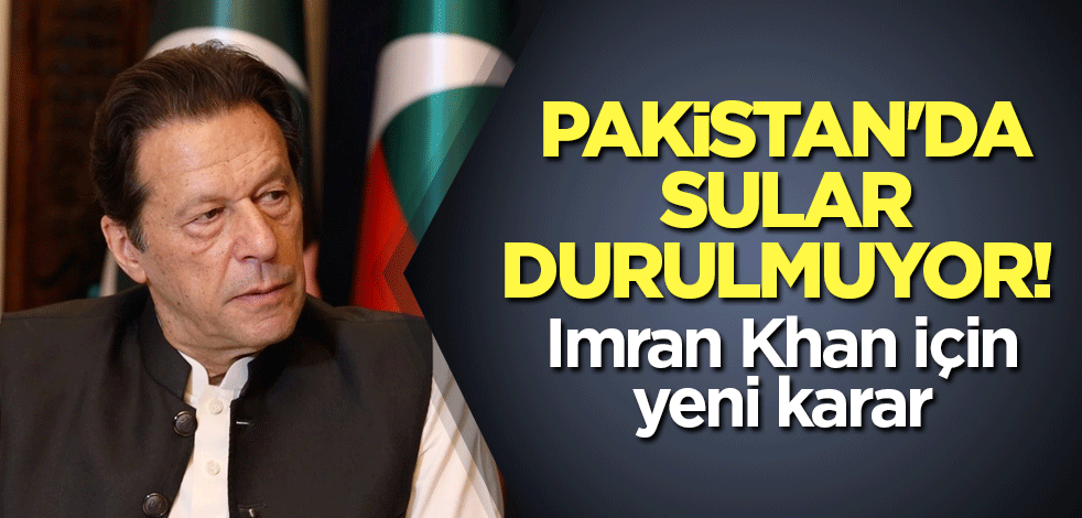Pakistan'da sular durulmuyor! Imran Khan için yeni karar