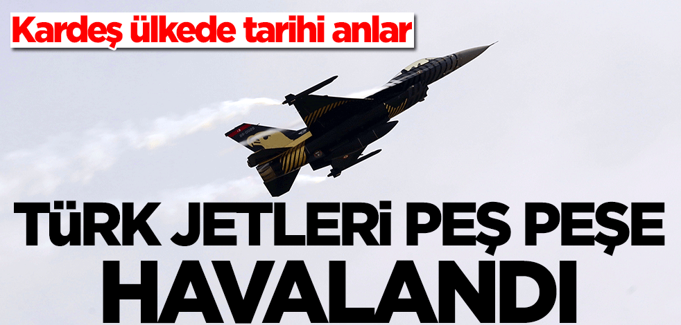 Pakistan'da tarihi anlar! Türk jetleri peş peşe havalandı