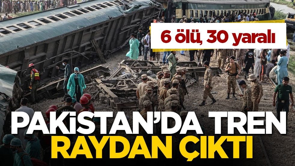 Pakistan’da tren raydan çıktı! 6 ölü, 30 yaralı