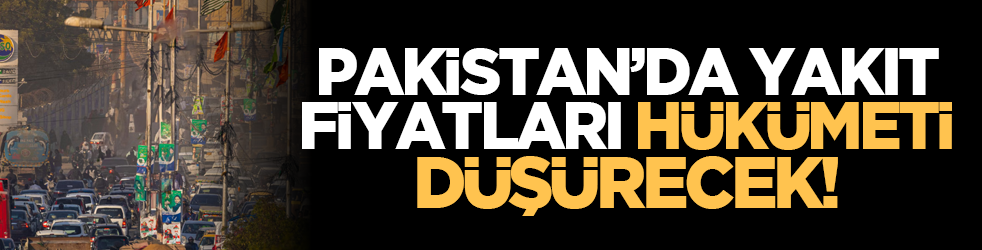 Pakistan’da yakıt fiyatları hükümeti düşürecek!