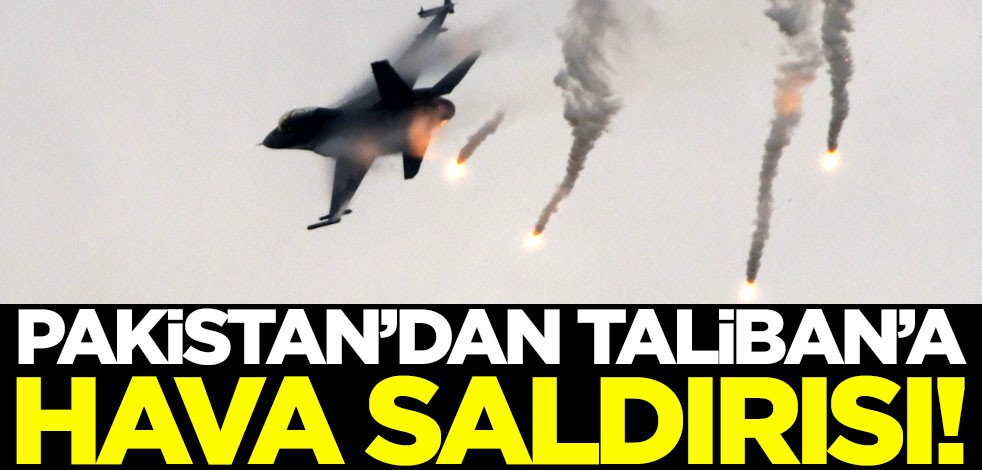 Pakistan'dan Afganistan'da hava saldırısı! Taliban mensuplarını vurdular!
