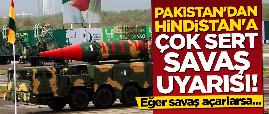 Pakistan'dan çok sert uyarı: Hindistan savaş açarsa...