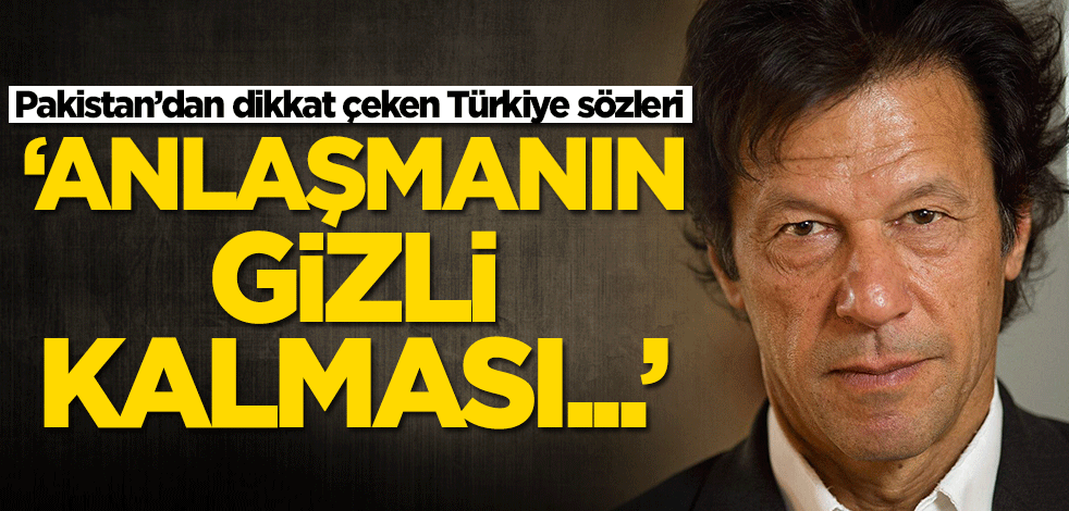 Pakistan'dan dikkat çeken Türkiye sözleri: Anlaşmanın gizli kalması...