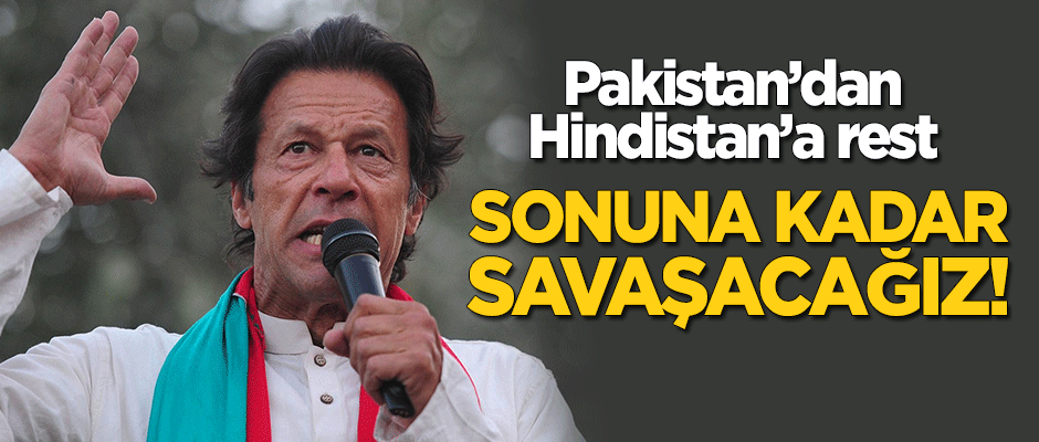 Pakistan'dan Hindistan'a rest: Sonuna kadar savaşacağız!