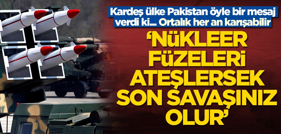 Pakistan'dan o ülkeye mesaj: Son savaşınız olur