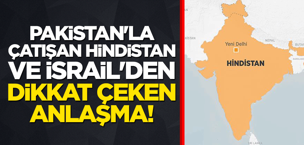 Pakistan'la çatışan Hindistan ve İsrail'den dikkat çeken anlaşma!