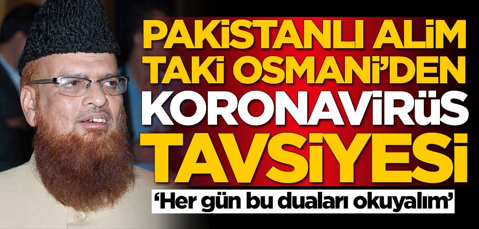 Pakistanlı alim Taki Osmani'den koronavirüs tavsiyesi: Her gün bu duaları okuyalım