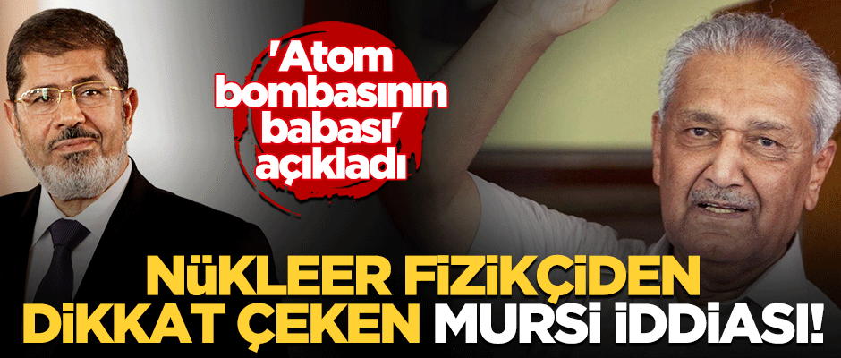 Pakistanlı nükleer fizikçi: Mursi nükleer santral kurmayı planlıyordu