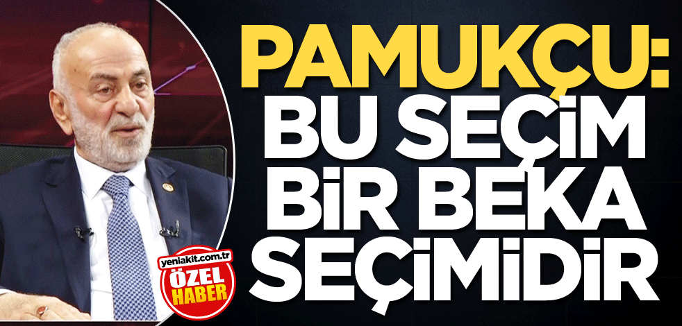 Pamukçu: Bu seçim bir beka seçimidir