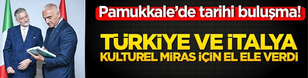 Pamukkale’de tarihi buluşma! Türkiye ve İtalya kültürel miras için el ele verdi!