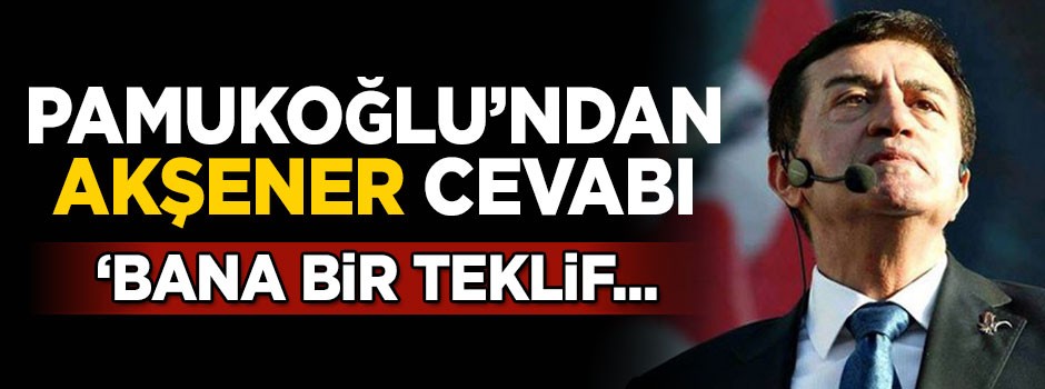 Pamukoğlu'ndan Akşener cevabı