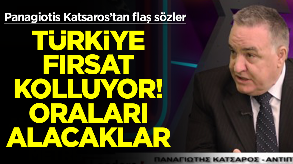  Panagiotis Katsaros: Türkiye fırsat kolluyor, oraları ele geçirecekler