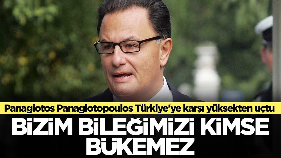 Panagiotos Panagiotopoulos Türkiye'ye karşı yüksekten uçtu: Bizim bileğimizi kimse bükemez