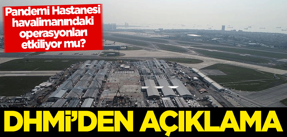 Pandemi Hastanesi, havalimanındaki operasyonları etkiliyor mu? DHMİ'den açıklama
