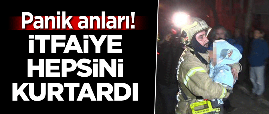 Panik anları! İtfaiye hepsini kurtardı