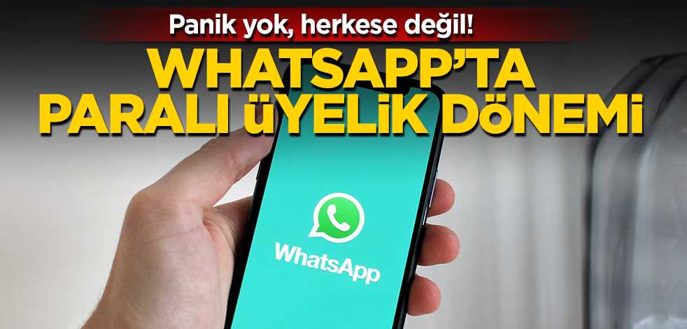 Panik yok, herkese değil! Whatsapp’ta paralı üyelik dönemi