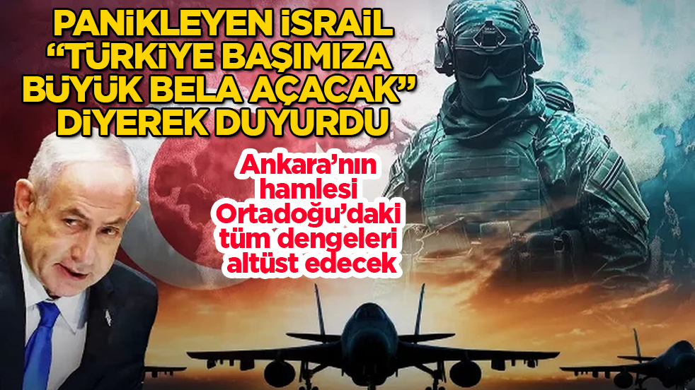 Panikleyen İsrail, "Türkiye başımıza büyük bela açacak" diyerek duyurdu! Ankara’nın hamlesi Ortadoğu’daki tüm dengeleri altüst edecek