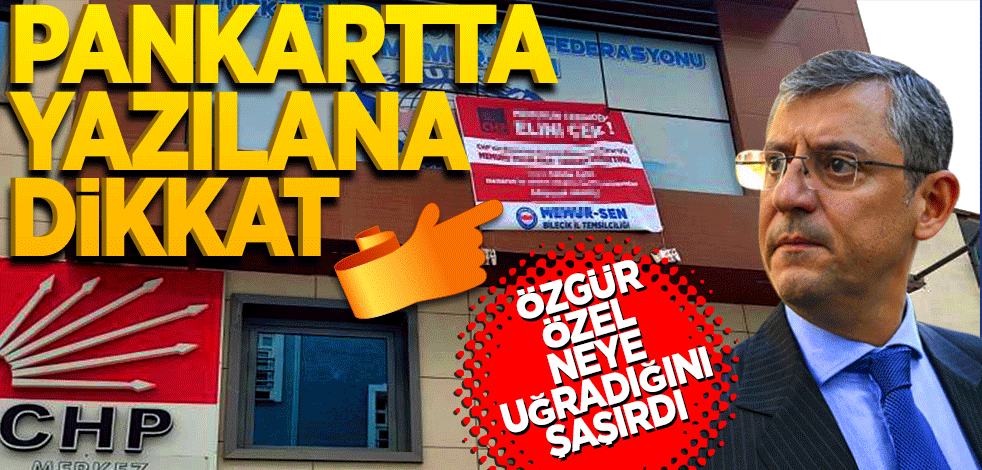 Pankarta yazılanlar dikkat! Özgür Özel neye uğradığını şaşırdı