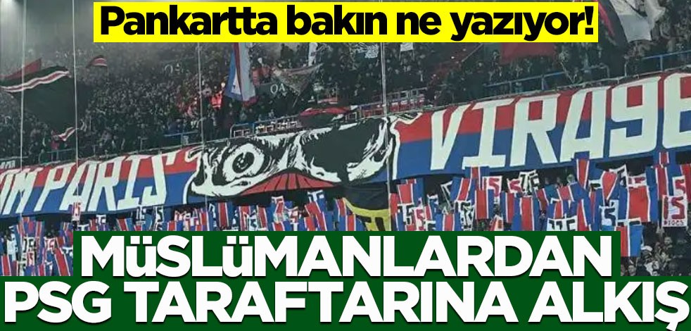 Pankartta bakın ne yazıyor! Müslümanlardan PSG taraftarına alkış