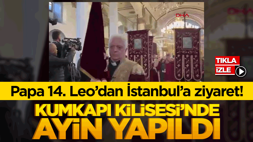 Papa 14. Leo’dan İstanbul’a ziyaret! Kumkapı Kilisesi’nde ayin düzenlendi
