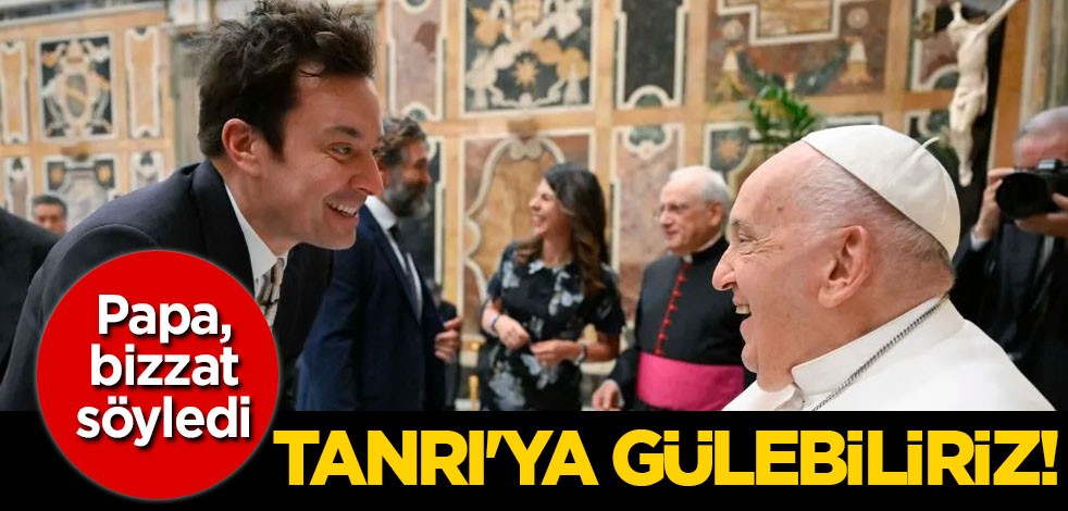 Papa, bizzat söyledi: Tanrı'ya gülebiliriz! Duyan anlam vermedi! Dünya basını yazdı! Şoke eden olay...