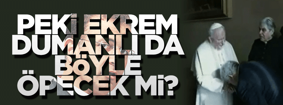 Papa Ekrem Dumanlı'ya da elini öptürecek mi?