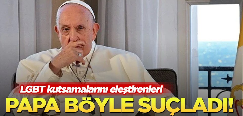 Papa, eşcinsel çiftleri kutsamasını eleştirenleri sert sözlerle suçladı! Kucak açtı