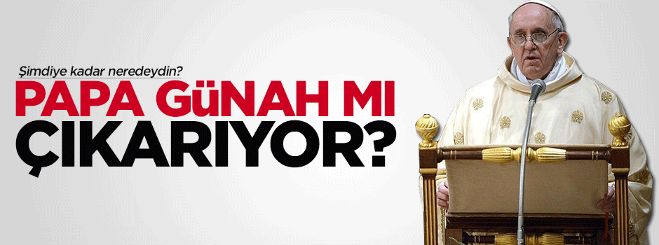 Papa günah mı çıkarıyor?