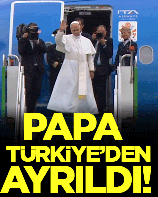 Papa Türkiye'den ayrıldı!