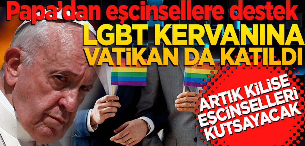 Papa’dan eşcinsellere destek: LGBT Kervanına Vatikan da katıldı