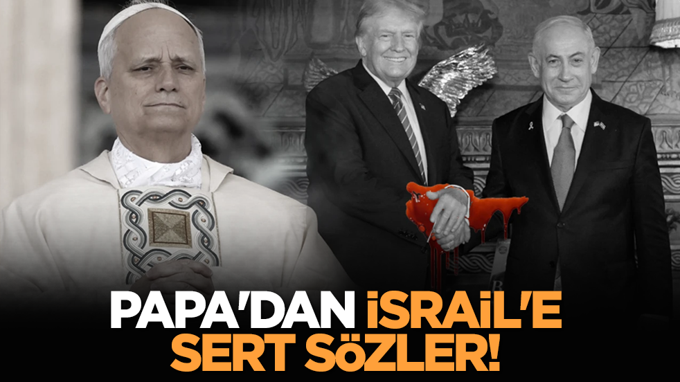 Papa'dan İsrail'e sert sözler!