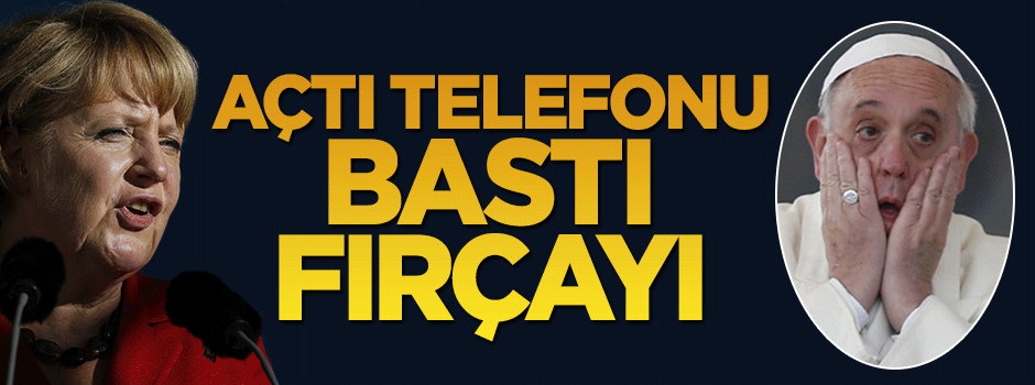 Papa’dan ‘Merkel’ itirafı: Fırçayı bastı