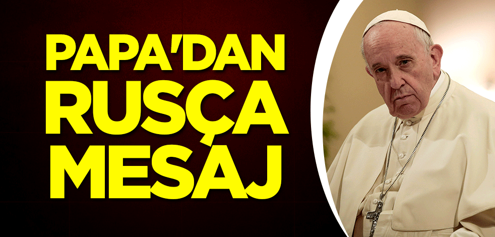 Papa'dan Rusça mesaj