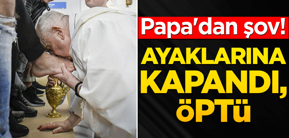 Papa'dan şov! Ayaklarına kapandı, öptü