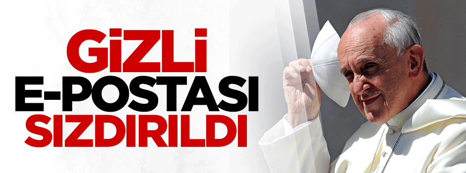Papa'nın gizli e-postası sızdırıldı