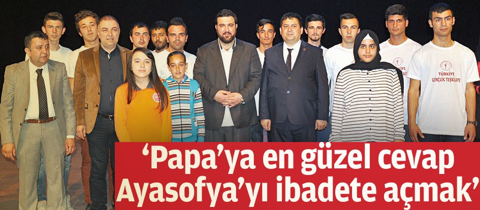 ‘Papa’ya en güzel cevap Ayasofya’yı ibadete açmak’