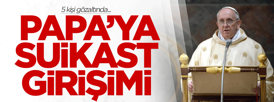 Papa'ya suikast girişimi