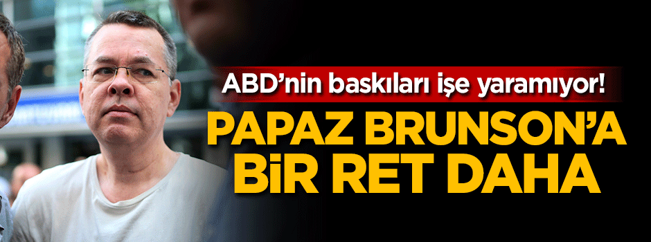 Papaz Brunson'un ev hapsine yapılan itiraz reddedildi