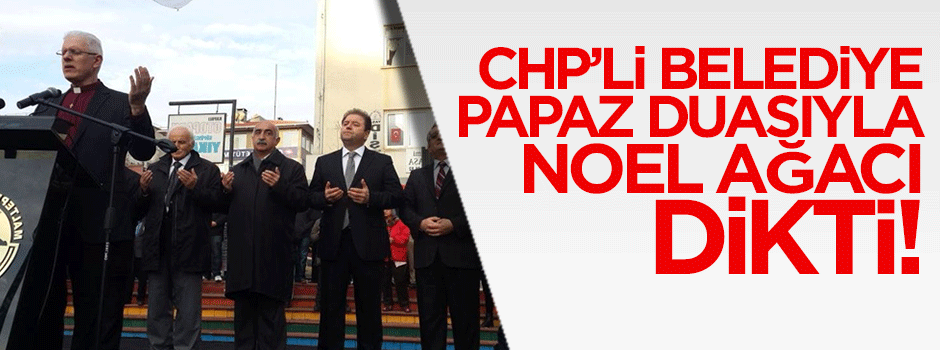 Papaz dua etti CHP'li Başkan 'amin' dedi!