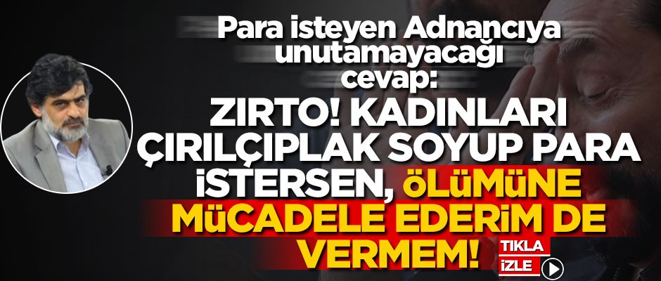 Para isteyen Adnancıya unutamayacağı cevap!