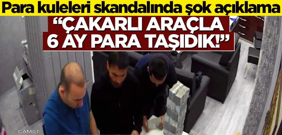 Para kuleleri skandalında şok açıklama… "Çakarlı araçla 6 ay para taşıdık!"