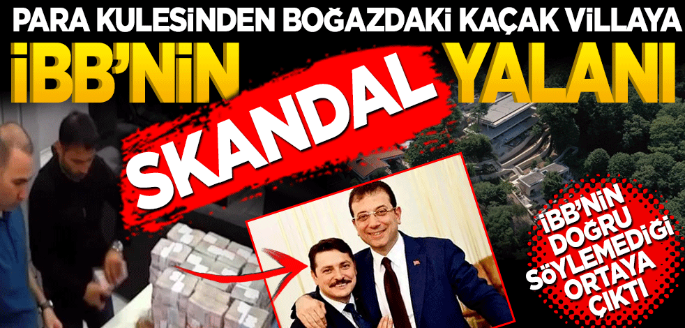 Para kulesinden kaçak villaya! İBB’nin skandal yalanı