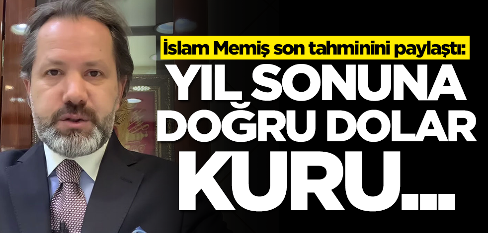 Altın ve Para Piyasaları Uzmanı İslam Memiş son tahminini duyurdu: Dolar kuru yıl sonuna doğru...