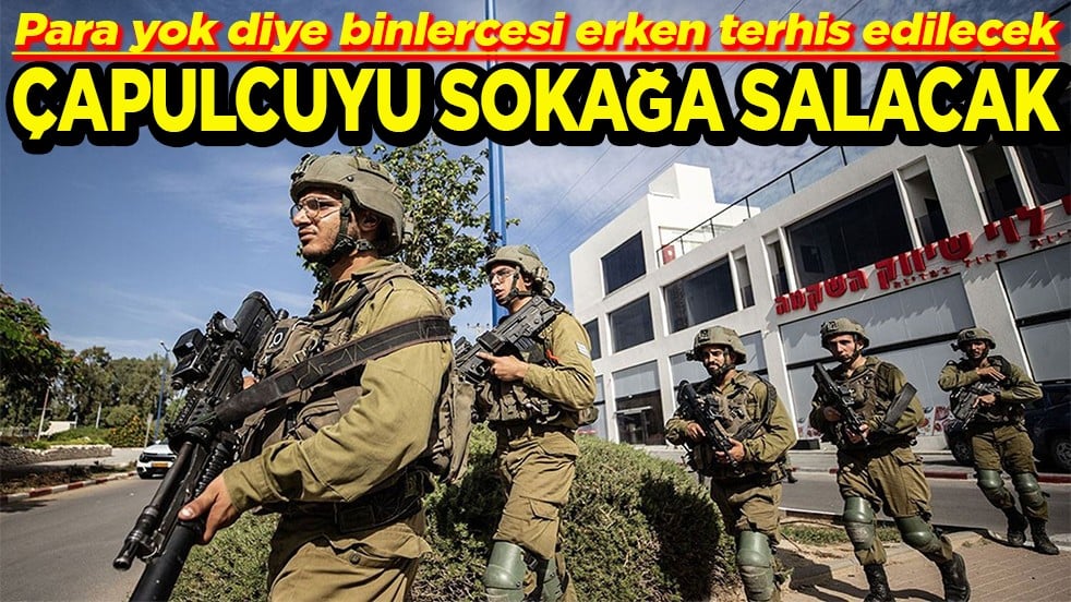 Para yok diye binlercesi erken terhis edilecek Çapulcuyu sokağa salacak