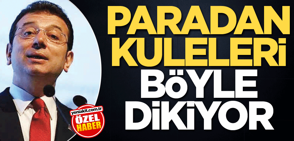 Paradan kuleleri böyle dikiyor