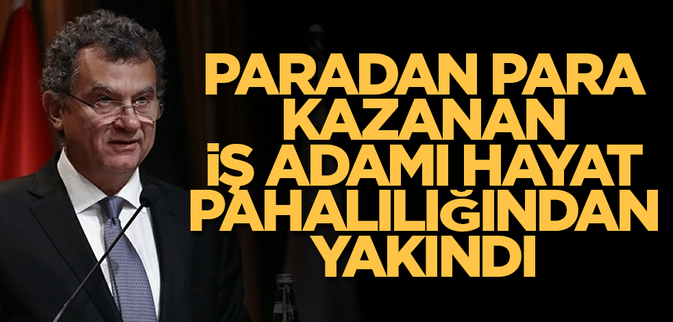Paradan para kazanan iş adamı hayat pahalılığından yakındı