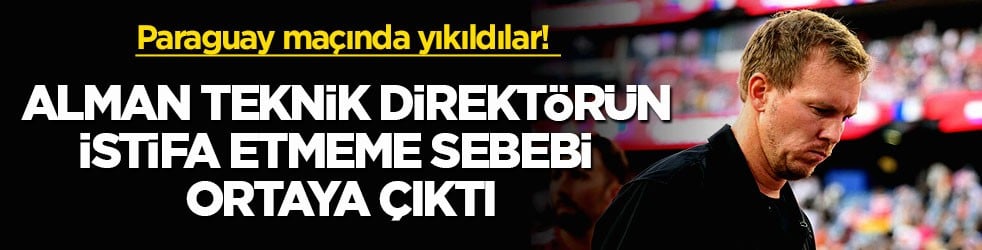Paraguay maçında yıkıldılar! Alman teknik direktörün istifa etmeme sebebi ortaya çıktı