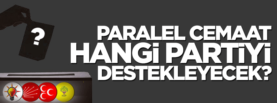 Paralel cemaat 7 Haziran seçimlerinde ne yapacak?