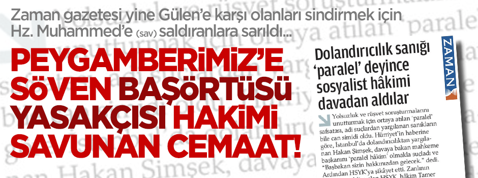 Paralel Cemaat, Peygamberimiz'e hakaret eden örtü yasakçısı hâkimi savundu!